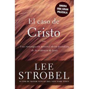El Caso de Cristo = The Case for Christ -- Lee Strobel